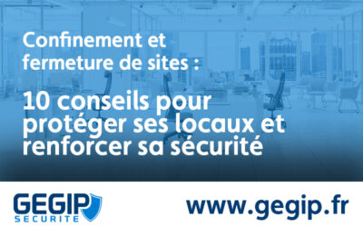 Confinement et fermeture de sites : 10 conseils pour protéger ses locaux et renforcer sa sécurité