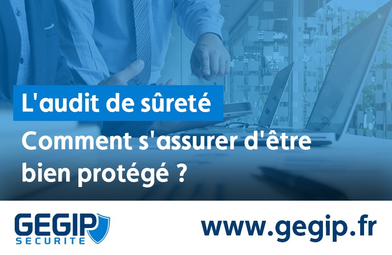 L’audit de sûreté : comment s’assurer d’être bien protégé ?