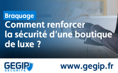 Comment renforcer la sécurité d’une boutique de Luxe ?