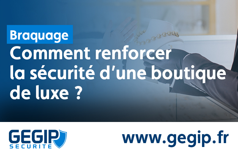 Comment renforcer la sécurité d’une boutique de Luxe ?