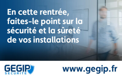 En cette rentrée, faites-le point sur la sécurité et la sûreté de vos installations