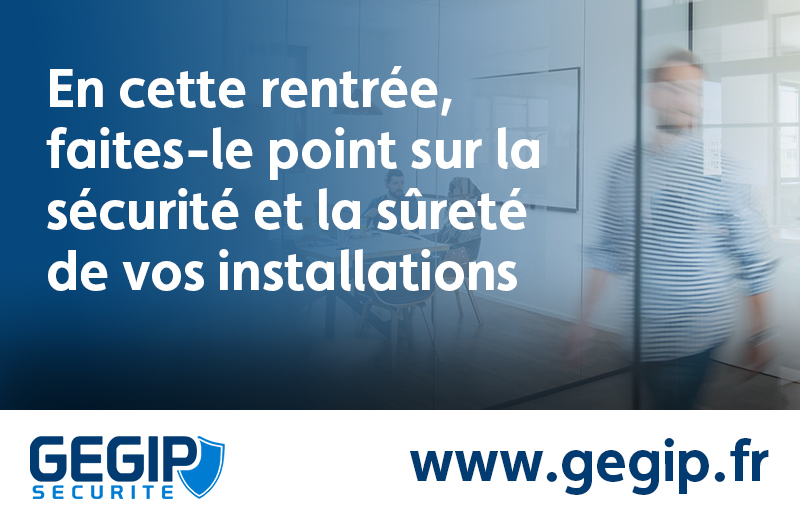 En cette rentrée, faites-le point sur la sécurité et la sûreté de vos installations