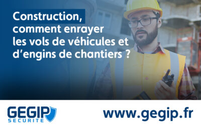 Construction, comment enrayer les vols de véhicules et d’engins de chantiers ?