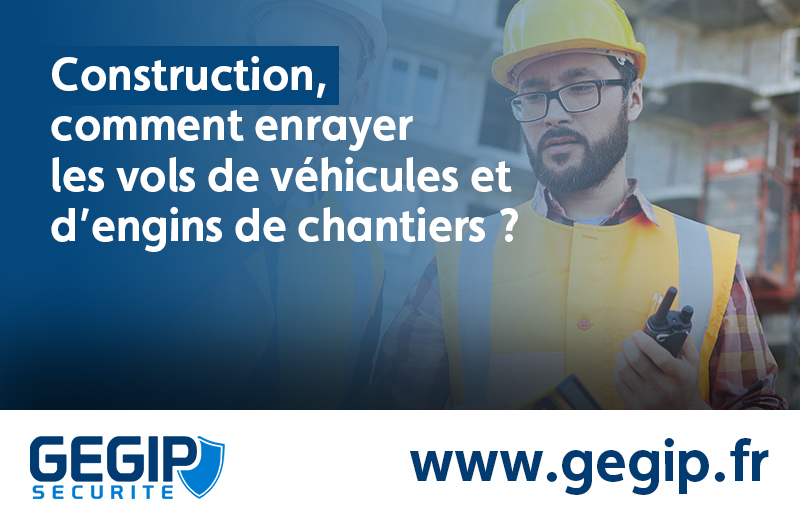 Construction, comment enrayer les vols de véhicules et d’engins de chantiers ?