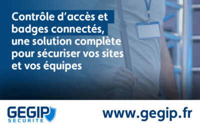 Contrôle d’accès et portes badges connectés, une solution complète pour sécuriser vos sites et vos équipes