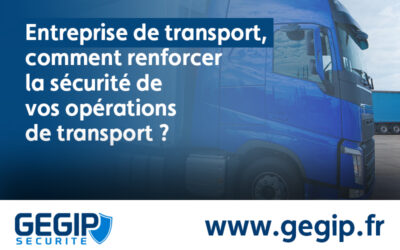 Entreprise de transport, comment renforcer la sécurité de vos opérations de transport ?