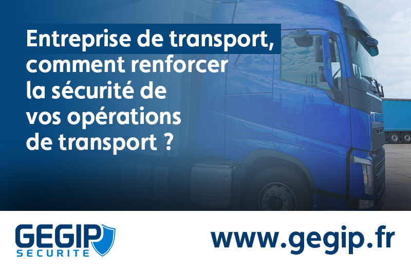 Entreprise de transport, comment renforcer la sécurité de vos opérations de transport ?