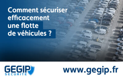 Comment sécuriser efficacement une flotte de véhicules ?