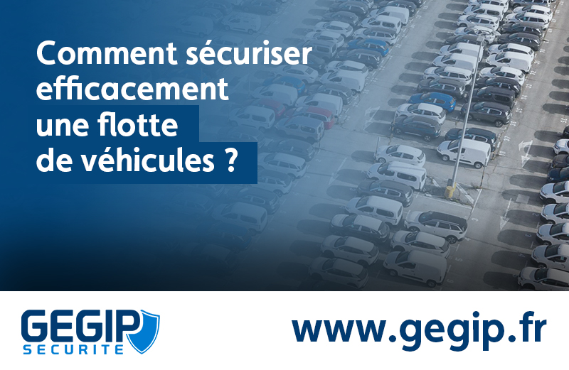 Comment sécuriser efficacement une flotte de véhicules ?