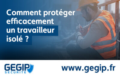 Comment protéger efficacement un travailleur isolé ?